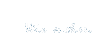 Wir suchen Verstärkung Wir suchen